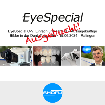 EyeSpecial C-V: Einfach und schnell – Aussagekräftige Bilder in der Dentalfotografie